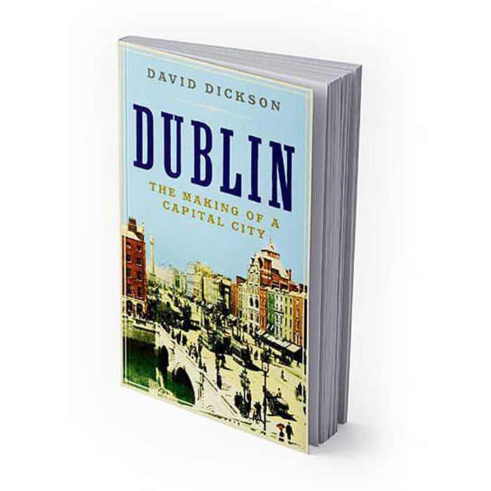 Dublin: The Making of A Capital City